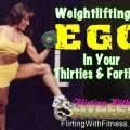 Weightlifting And Ego In Your 30's and 40's