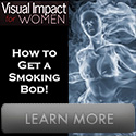 Visual Impact For Women - How To Build A Smoking-Hot Body!