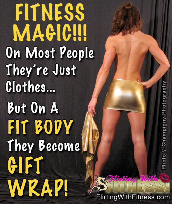 Fitness Magic! On Normal People They're Just Clothes... But On A FIT BODY They Become GIFT WRAP!